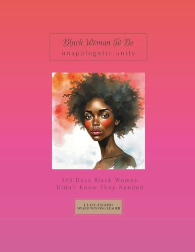 Black Woman To Be: Unapologetic Unity, 365 Days Black Women Didn’t Know They Needed Black Woman To Be: Unapologetic Unity, 365 Days Black Women Didn’t Know They Needed von PublishDrive