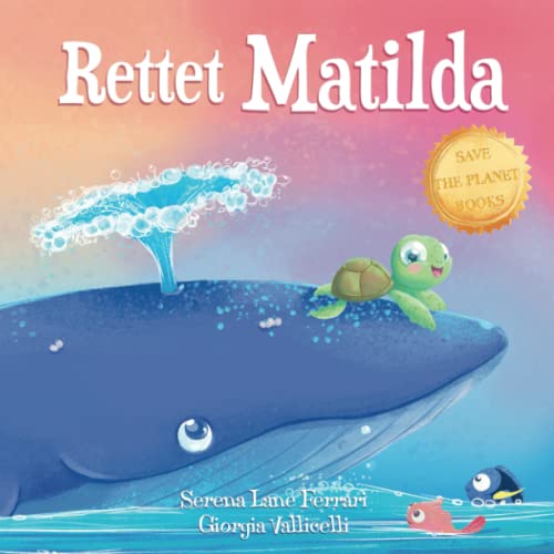 Rettet Matilda: Die Geschichte einer kleinen Schildkröte und eines großen Wals („Rettet den Planeten” Buchreihe)