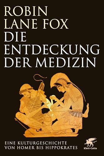 Die Entdeckung der Medizin: Eine Kulturgeschichte von Homer bis Hippokrates von Klett-Cotta Verlag