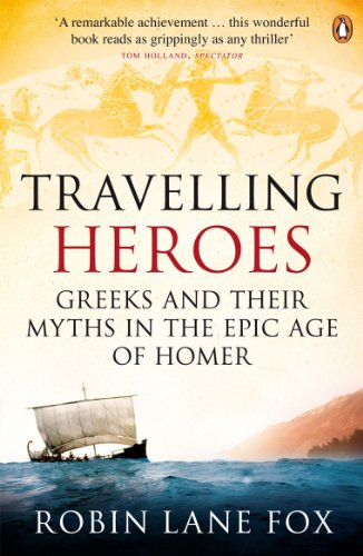 Travelling Heroes: Greeks and their myths in the epic age of Homer Travelling Heroes: Greeks and their myths in the epic age of Homer