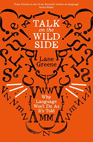 Talk on the Wild Side: Why Language Won't Do As It's Told von Profile Books
