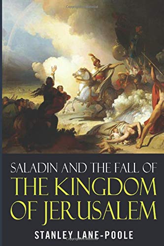 Saladin and the Fall of the Kingdom of Jerusalem