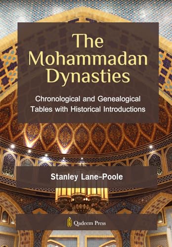 The Mohammadan Dynasties: Chronological and Genealogical Tables with Historical Introductions von Qadeem Press