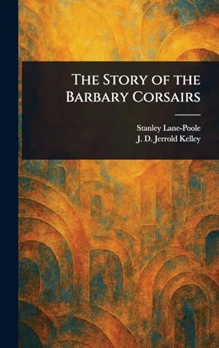 The Story of the Barbary Corsairs von Anson Street Press