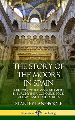The Story of the Moors in Spain: A History of the Moorish Empire in Europe; their Conquest, Book of Laws and Code of Rites (Hardcover) von Lulu