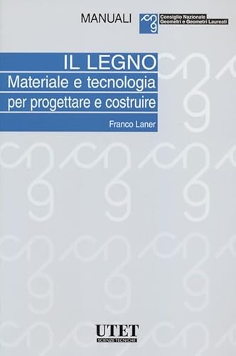 Il legno. Materiale e tecnologia per progettare e costruire (Manuali Consiglio nazionale geometri) von UTET
