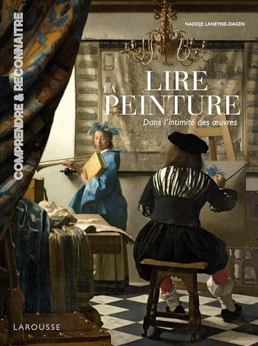 Lire la peinture dans l'intimité des oeuvres von LAROUSSE