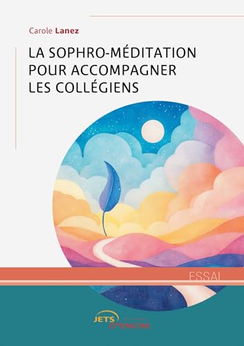 La Sophro-méditation pour accompagner les collégiens La Sophro-méditation pour accompagner les collégiens von Jets d'Encre