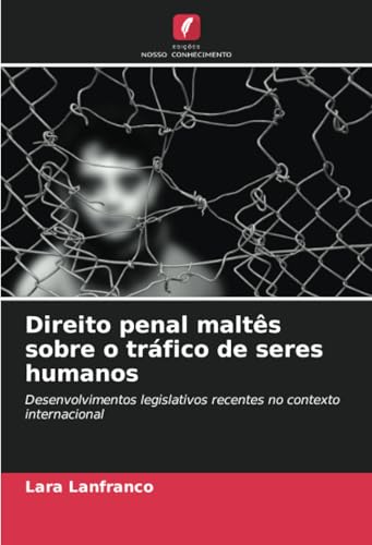 Direito penal maltês sobre o tráfico de seres humanos: Desenvolvimentos legislativos recentes no contexto internacional von Edições Nosso Conhecimento