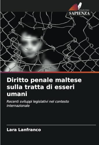 Diritto penale maltese sulla tratta di esseri umani: Recenti sviluppi legislativi nel contesto internazionale von Edizioni Sapienza