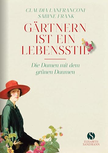 Gärtnern ist ein Lebensstil: Die Damen mit dem grünen Daumen | Jubiläumsausgabe 20 Jahre Elisabeth Sandmann Verlag von Elisabeth Sandmann Verlag