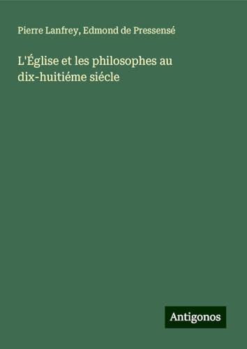L'Église et les philosophes au dix-huitiéme siécle von Antigonos Verlag