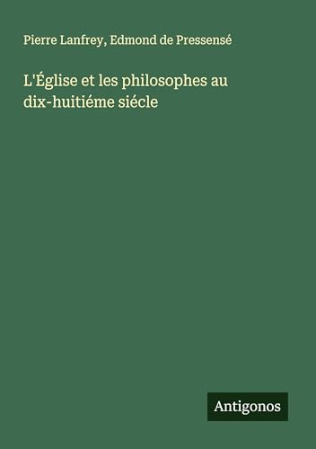 L'Église et les philosophes au dix-huitiéme siécle von Antigonos Verlag
