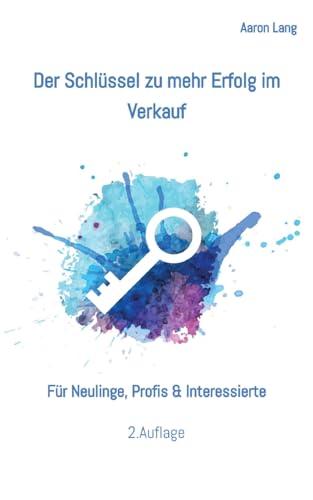 Der Schlüssel zu mehr Erfolg im Verkauf: Für Neulinge, Profis & Interessierte von tredition