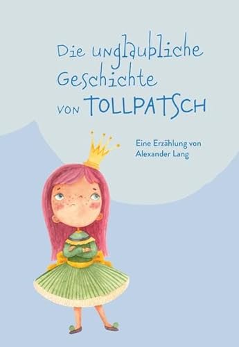 Die unglaubliche Geschichte von Tollpatsch: Eine Erzählung von Buchschmiede von Dataform Media GmbH