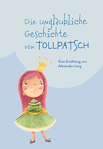 Die unglaubliche Geschichte von Tollpatsch: Eine Erzählung