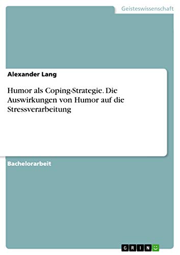 Humor als Coping-Strategie. Die Auswirkungen von Humor auf die Stressverarbeitung von Grin Verlag