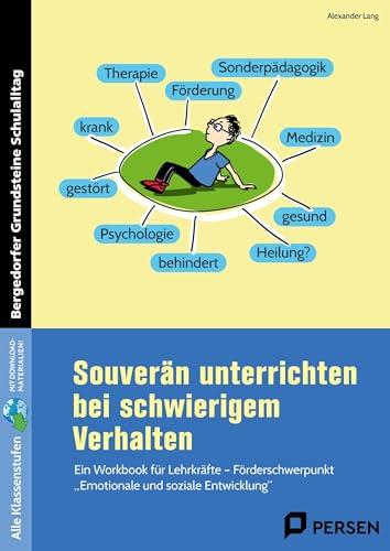 Souverän unterrichten bei schwierigem Verhalten: Ein Workbook für Lehrkräfte – Förderschwerpunkt "Emotionale und soziale Entwicklung" (Alle Klassenstufen) (Bergedorfer Grundsteine Schulalltag - SoPäd) von Persen Verlag in der AAP Lehrerwelt GmbH