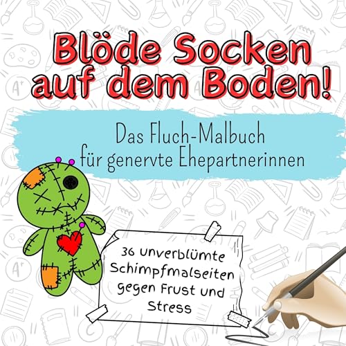 Blöde Socken auf dem Boden! - 36 unverblümte Schimpfmalseiten gegen Frust und Stress: Das Fluch-Malbuch für genervte Ehepartnerinnen von FlipFlop