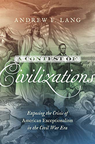 A Contest of Civilizations: Exposing the Crisis of American Exceptionalism in the Civil War Era (Littlefield History of the Civil War Era) von University of North Carolina Press