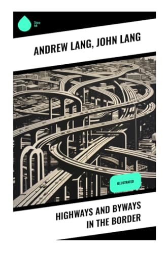 Highways and Byways in the Border: Illustrated von Sharp Ink