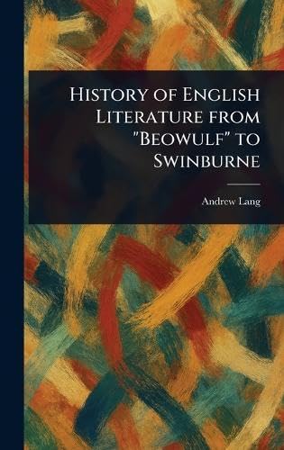History of English Literature From "Beowulf" to Swinburne History of English Literature From "Beowulf" to Swinburne von Anson Street Press
