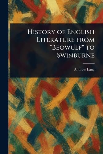 History of English Literature From "Beowulf" to Swinburne History of English Literature From "Beowulf" to Swinburne von Anson Street Press