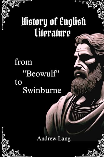 History of English Literature from "Beowulf" to Swinburne: Cultural and Historical Insights Into the Masters of English Literature History of English Literature from "Beowulf" to Swinburne: Cultural and Historical Insights Into the Masters of English Literature von Independently published