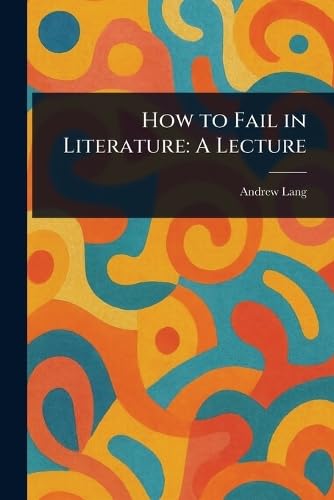 How to Fail in Literature: A Lecture How to Fail in Literature: A Lecture von Anson Street Press
