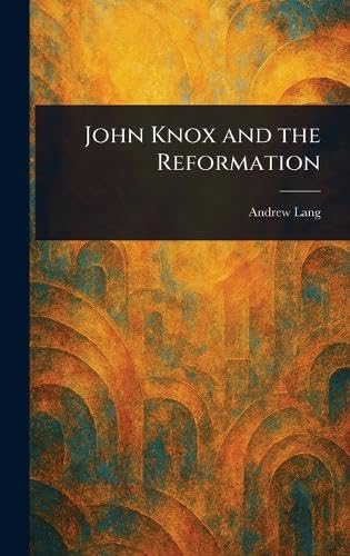 John Knox and the Reformation von Anson Street Press