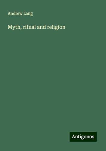 Myth, ritual and religion Myth, ritual and religion von Antigonos Verlag