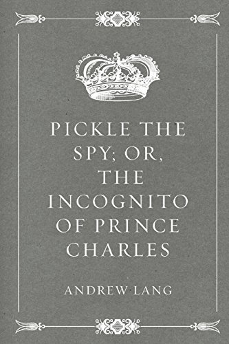 Pickle the Spy; Or, the Incognito of Prince Charles von CreateSpace Independent Publishing Platform