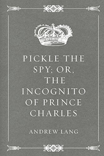 Pickle the Spy; Or, the Incognito of Prince Charles