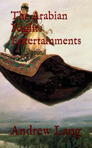 The Arabian Nights Entertainments: Classic Folklore, Fantasy and Adventure (Annotated)