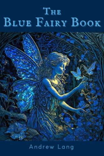 The Blue Fairy Book: Andrew Lang Fairy Book 1 The Blue Fairy Book: Andrew Lang Fairy Book 1