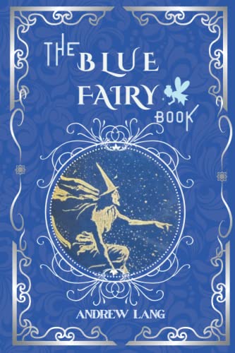 The Blue Fairy Book: By Andrew Lang Original Classic , Annotated Editor by Amanda Publishing The Blue Fairy Book: By Andrew Lang Original Classic , Annotated Editor by Amanda Publishing