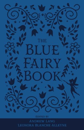 The Blue Fairy Book: The Original 1889 Scripture of the Fairy Tale Collection (Annotated) (Lang's Fairy Books)
