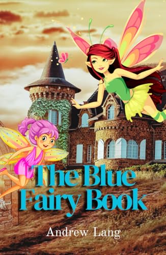 The Blue Fairy Book: Timeless Tales of Magic and Adventure: A Classic Collection of Fairy Stories The Blue Fairy Book: Timeless Tales of Magic and Adventure: A Classic Collection of Fairy Stories von Independently published