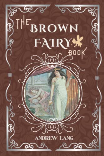 The Brown Fairy Book: By Andrew Lang Original Classic with Illustrated, Annotated Editor by Amanda Publishing