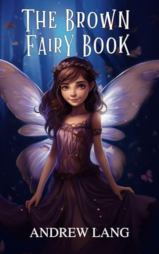 The Brown Fairy Book: Classic Fairy Tales For All Ages