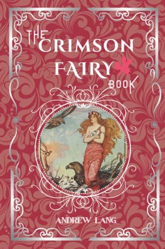 The Crimson Fairy Book: By Andrew Lang Original Classic with Illustrated, Annotated Editor by Amanda Publishing