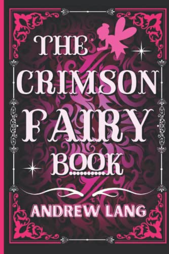 The Crimson Fairy Book: By Andrew Lang Original Classic with Illustrated, Annotated by Trust Book The Crimson Fairy Book: By Andrew Lang Original Classic with Illustrated, Annotated by Trust Book von Independently published