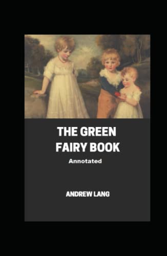 The Green Fairy Book Annotated The Green Fairy Book Annotated