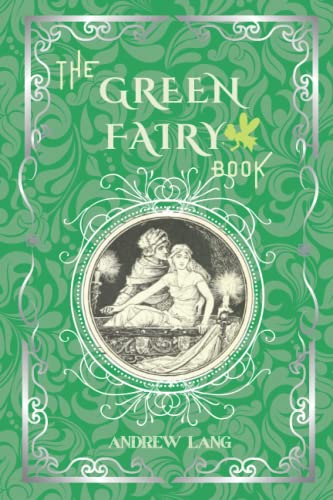 The Green Fairy Book: By Andrew Lang Original Classic with Illustrated, Annotated Editor by Amanda Publishing