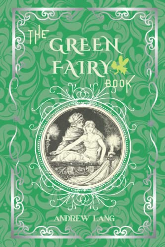 The Green Fairy Book: By Andrew Lang Original Classic with Illustrated, Annotated Editor by Amanda Publishing The Green Fairy Book: By Andrew Lang Original Classic with Illustrated, Annotated Editor by Amanda Publishing
