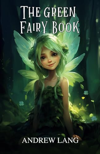 The Green Fairy Book: Classic Fairy Tales For Kids