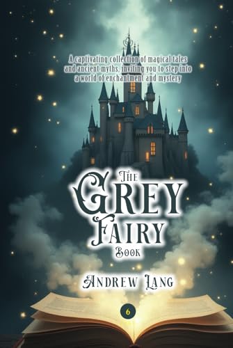 The Grey Fairy Book: [Annotated] Tales of Enchantment and Mystery von Independently published