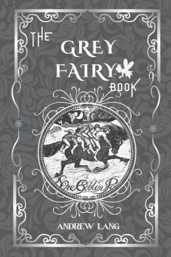 The Grey Fairy Book: By Andrew Lang Original Classic with Illustrated, Annotated Editor by Amanda Publishing The Grey Fairy Book: By Andrew Lang Original Classic with Illustrated, Annotated Editor by Amanda Publishing
