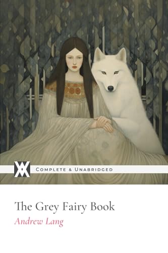 The Grey Fairy Book: With 60 Original Illustrations The Grey Fairy Book: With 60 Original Illustrations