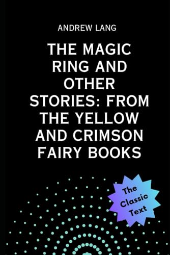 The Magic Ring and Other Stories: From the Yellow and Crimson Fairy Books von Independently published